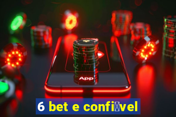 6 bet e confi谩vel